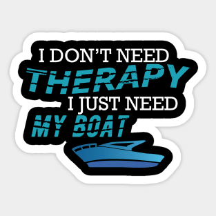 Boat Captain - I don't need therapy I just need my boat Sticker